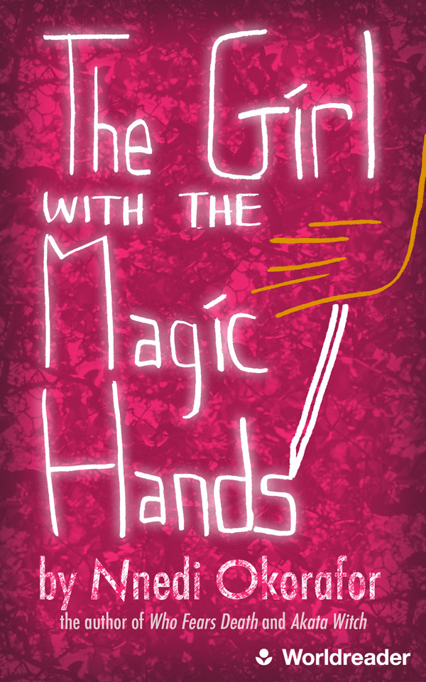 Book cover: The Girl With the Magic Hands by Nnedi Okorafor, the author of Who Fears Death and Akata Witch